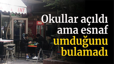 Okullar açıldı ama esnaf umduğunu bulamadı